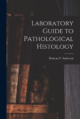 Laboratory Guide to Pathological Histology [microform] - 