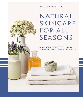 Natural Skincare For All Seasons - Silvana de Soissons