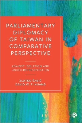 Parliamentary Diplomacy of Taiwan in Comparative Perspective - Zlatko Šabič, David Huang
