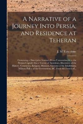 A Narrative of a Journey Into Persia, and Residence at Teheran - 