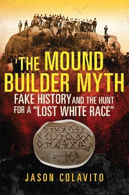 The Mound Builder Myth - Jason Colavito