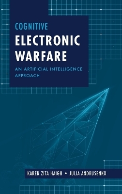 Cognitive Electronic Warfare: An Artificial Intelligence Approach - Karen Haigh, Julia Andrusenko