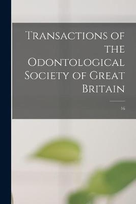 Transactions of the Odontological Society of Great Britain; 16 -  Anonymous