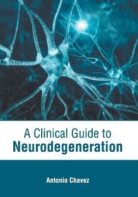 A Clinical Guide to Neurodegeneration - 