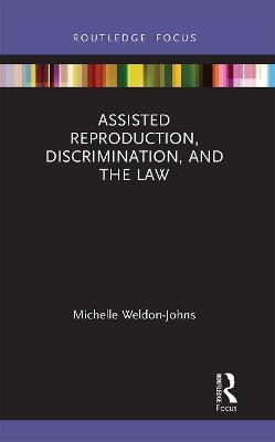 Assisted Reproduction, Discrimination, and the Law - Michelle Weldon-Johns