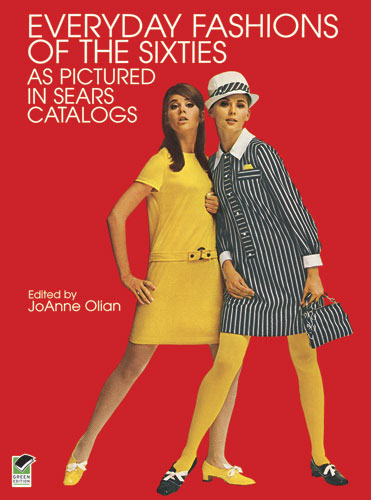 Everyday Fashions of the Sixties As Pictured in Sears Catalogs - 