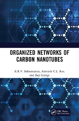 Organized Networks of Carbon Nanotubes - K.R.V. Subramanian, Raji George, Aravinda CL Rao