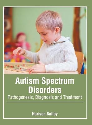 Autism Spectrum Disorders: Pathogenesis, Diagnosis and Treatment - 