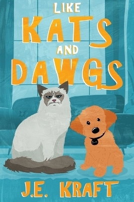 Like Kats and Dawgs - J E Kraft