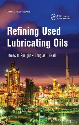 Refining Used Lubricating Oils - James Speight, Douglas I. Exall
