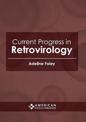 Current Progress in Retrovirology - 