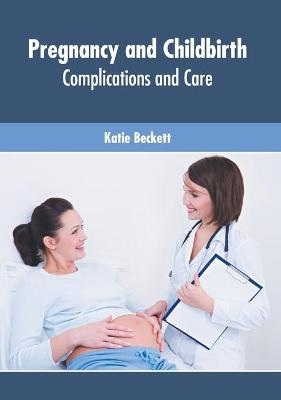 Pregnancy and Childbirth: Complications and Care - 