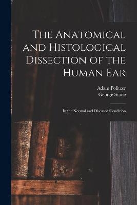 The Anatomical and Histological Dissection of the Human Ear - Adam 1835-1920 Politzer