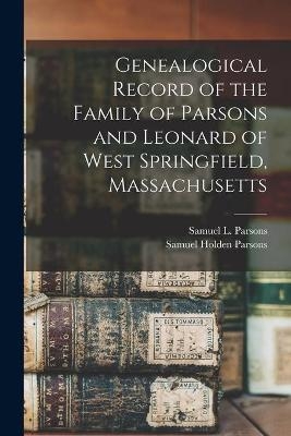 Genealogical Record of the Family of Parsons and Leonard of West Springfield, Massachusetts - Samuel Holden 1737-1789 Parsons