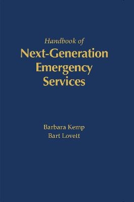 The Handbook of Next Generation Emergency Services - Barbara Kemp, Bart Lovett