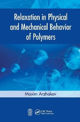Relaxation in Physical and Mechanical Behavior of Polymers - Maxim Arzhakov