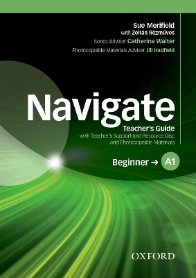 Navigate: A1 Beginner: Teacher's Guide with Teacher's Support and Resource Disc - Sue Merifield