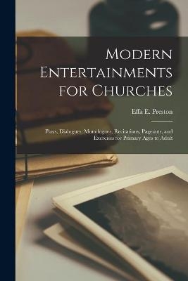 Modern Entertainments for Churches; Plays, Dialogues, Monologues, Recitations, Pageants, and Exercises for Primary Ages to Adult - 
