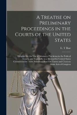 A Treatise on Preliminary Proceedings in the Courts of the United States - 