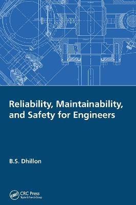 Reliability, Maintainability, and Safety for Engineers - B.S. Dhillon