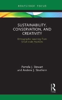 Sustainability, Conservation, and Creativity - Pamela J. Stewart, Andrew J. Strathern