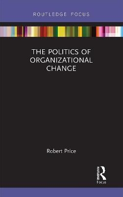 The Politics of Organizational Change - Robert Price