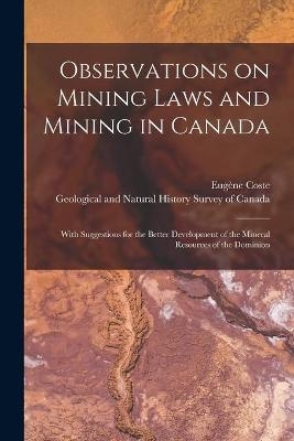 Observations on Mining Laws and Mining in Canada [microform] - 