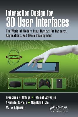 Interaction Design for 3D User Interfaces - Francisco R. Ortega, Fatemeh Abyarjoo, Armando Barreto, Naphtali Rishe, Malek Adjouadi