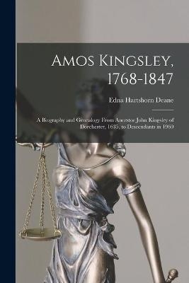 Amos Kingsley, 1768-1847; a Biography and Genealogy From Ancestor John Kingsley of Dorchester, 1635, to Descendants in 1960 - Edna Hartshorn 1880- Deane