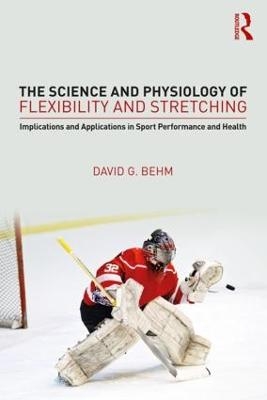 The Science and Physiology of Flexibility and Stretching - David Behm