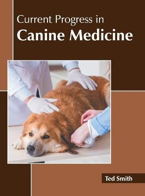 Current Progress in Canine Medicine - 