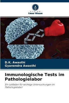 Immunologische Tests im Pathologielabor - D K Awasthi, Gyanendra Awasthi