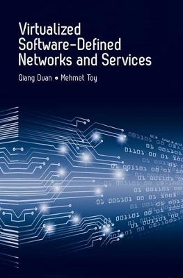 Virtualized Software-Defined Networks and Services - Qiang Duan, Mehmet Toy