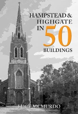 Hampstead & Highgate in 50 Buildings - Lucy McMurdo