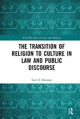 The Transition of Religion to Culture in Law and Public Discourse - Lori Beaman