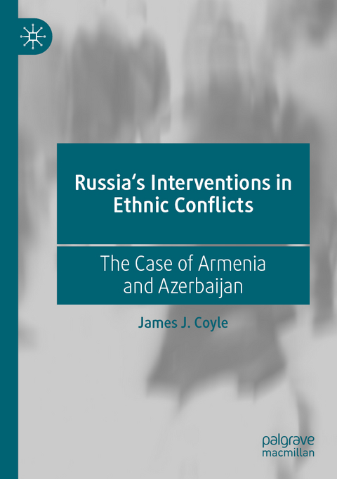 Russia's Interventions in Ethnic Conflicts - James J. Coyle