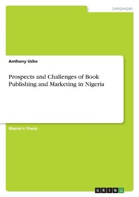 Prospects and Challenges of Book Publishing and Marketing in Nigeria - Anthony Uche