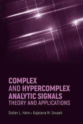 Complex and Hypercomplex Analytic Signals: Theory and Applications - Stefan Hahn, Kajetana Snopek