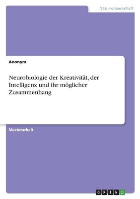 Neurobiologie der KreativitÃ¤t, der Intelligenz und ihr mÃ¶glicher Zusammenhang -  Anonym