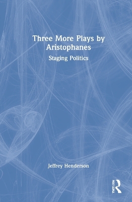 Three More Plays by Aristophanes - Jeffrey Henderson