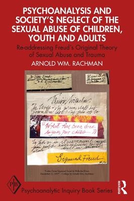 Psychoanalysis and Society's Neglect of the Sexual Abuse of Children, Youth and Adults - Arnold W Rachman