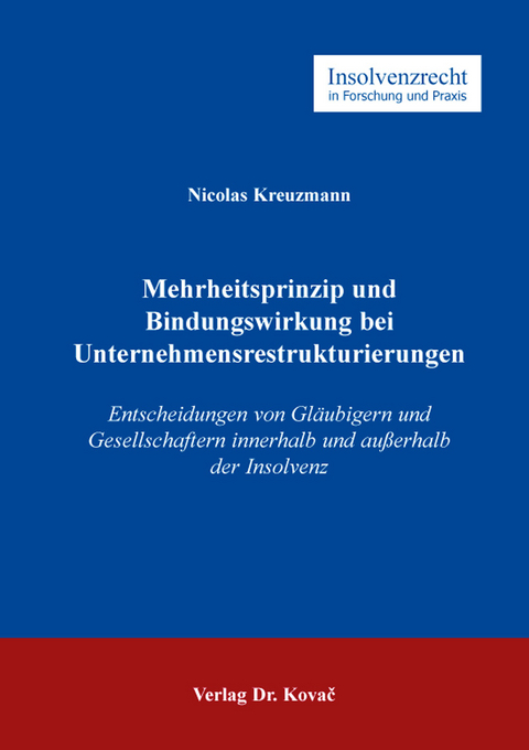 Mehrheitsprinzip und Bindungswirkung bei Unternehmensrestrukturierungen - Nicolas Kreuzmann