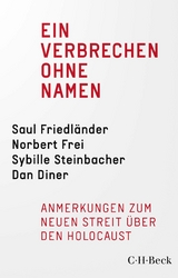Ein Verbrechen ohne Namen - Saul Friedländer, Norbert Frei, Sybille Steinbacher, Dan Diner, Jürgen Habermas