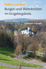 Führer zu den Burgen und Wehrkirchen im Erzgebirgskreis - Volkmar Geupel
