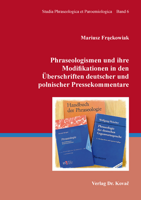 Phraseologismen und ihre Modifikationen in den Überschriften deutscher und polnischer Pressekommentare - Mariusz Frąckowiak