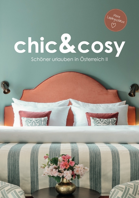 chic&cosy - Schöner urlauben in Österreich II - Irmgard Mag. Berger