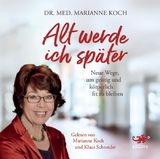 Alt werde ich später - Marianne Koch