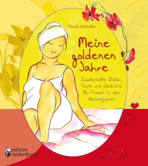 Meine goldenen Jahre - Zauberhafte Bilder, Texte und Gedichte für Frauen in den Wechseljahren - Nicole Schäufler