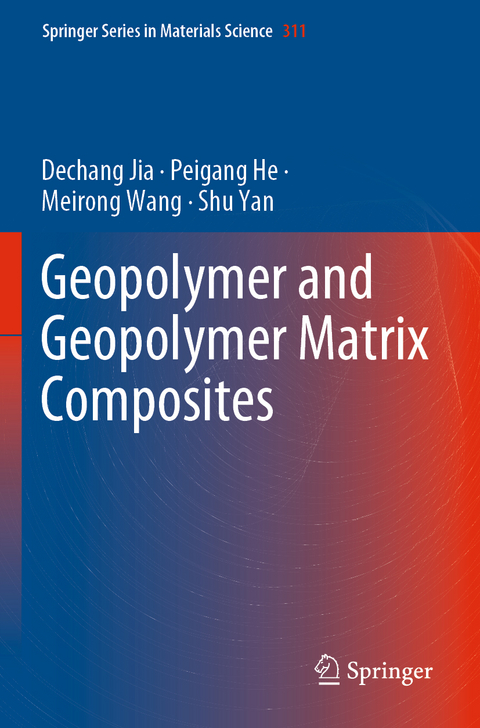 Geopolymer and Geopolymer Matrix Composites - Dechang Jia, Peigang He, Meirong Wang, Shu Yan