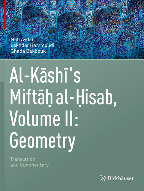 Al-Kashi's Miftah al-Hisab, Volume II: Geometry - Nuh Aydin, Lakhdar Hammoudi, Ghada Bakbouk